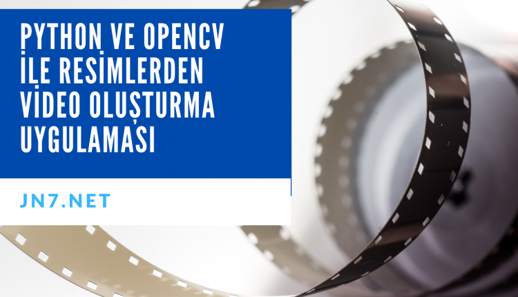 Python ve OpenCV ile Resimlerden Video Oluşturma Uygulaması