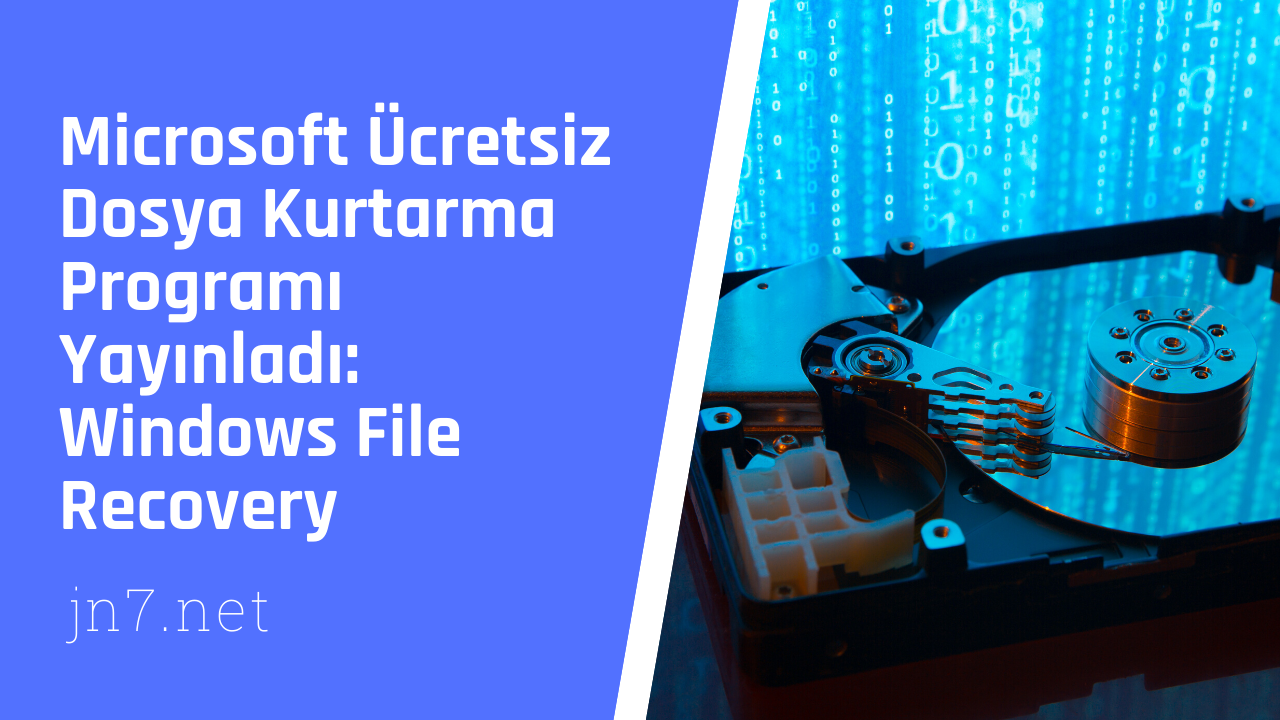 Microsoft Ücretsiz Dosya Kurtarma Programı Yayınladı: Windows File Recovery