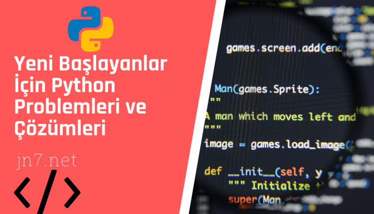 Yeni Başlayanlar İçin Python Problemleri ve Çözümleri