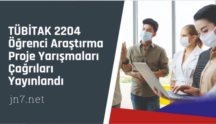 TÜBİTAK 2204 Öğrenci Araştırma Proje Yarışmaları Çağrıları Yayınlandı
