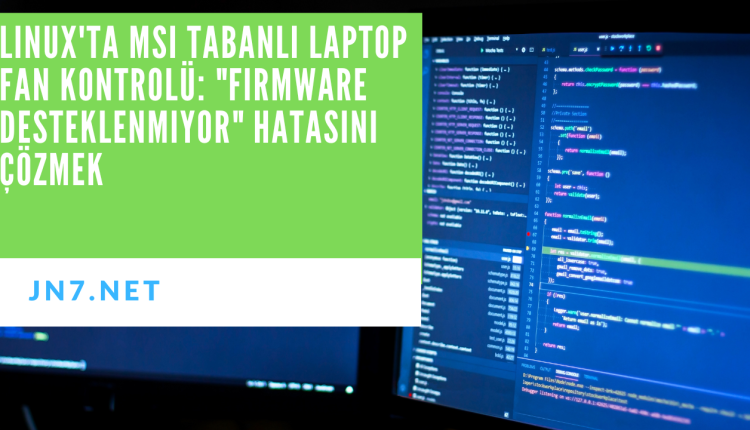 Linux'ta MSI Tabanlı Laptop Fan Kontrolü Firmware Desteklenmiyor Hatasını Çözmek